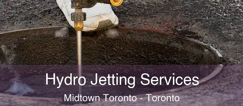Hydro Jetting Services Midtown Toronto - Toronto
